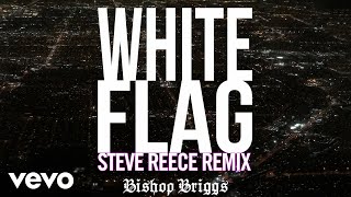 Bishop Briggs  White Flag Steve Reece Remix  Audio [upl. by Vonni181]