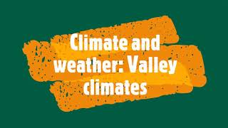 Climate and weather Valley climates [upl. by Roosnam356]