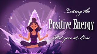 Letting the Positive Energy Put You at Ease Guided Meditation [upl. by Janus]