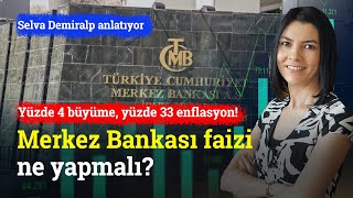 Yüzde 4 Büyüme Yüzde 33 Enflasyon Merkez Bankası Faizi Ne Yapmalı  Selva Demiralp [upl. by Rifkin24]