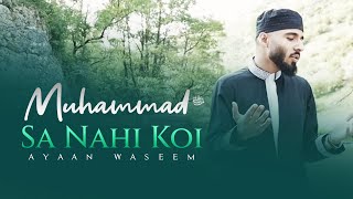 Muhammad ‎ﷺ Sa Nahi Koi  Ayaan Waseem  Official Video 2021 WATCH IN HD [upl. by Bernadina]