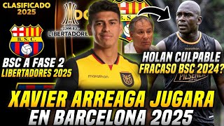 XAVIER ARREAGA JUGARÁ con BARCELONA 2025 HOLAN CULPABLE del FRACASO 2024BSC a LIBERTADORES 2025 [upl. by Onitnevuj]