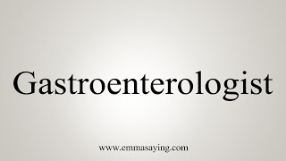 How To Say Gastroenterologist [upl. by Willem433]