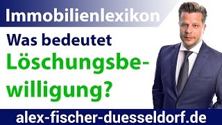 Was bedeutet Löschungsbewilligung Einfach erklärt Immobilien Definitionen [upl. by Aihsek]