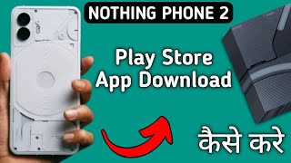 how to download app on play store in nothing phone 2 Play Store se app download Karen [upl. by Morril]