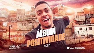 MC Lipi  Álbum Positividade Completo 2023 ft MC Hariel MC Paulin da Capital L7NNON [upl. by Llednohs]