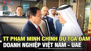 Thủ tướng Phạm Minh Chính dự tọa đàm doanh nghiệp Việt Nam  UAE [upl. by Enialed]