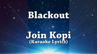 Karaoke Lyrics Blackout  Join Kopi [upl. by Danella]