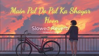 Main Pal Do Pal Ka Shayar Hoon Slowed Reverb [upl. by Zetta]