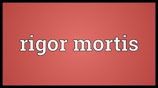 Rigor mortis Meaning [upl. by Marja473]