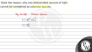 State the reason why two independent sources of light cannot be considered as coherent sources [upl. by Nylesor791]