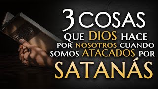 3 Cosas que Dios hace cuando somos ATACADOS por Satanás [upl. by Nnylannej304]