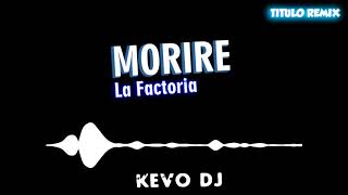 08 MORIRE  La Factoria ⚡️ KEVO DJ [upl. by Kamal660]