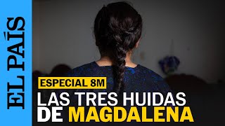 ESPECIAL 8M  Las tres huidas de Magdalena  EL PAÍS [upl. by Kwarteng]