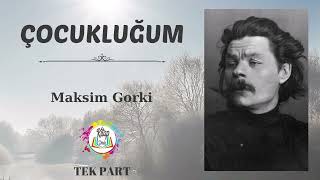 MAKSİM GORKİ  ÇOCUKLUĞUM  TEK PART  SESLİ KİTAP [upl. by Rolyks]