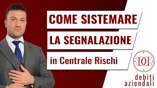 Come sistemare la segnalazione in Centrale Rischi [upl. by Yetac]