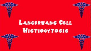 Pronounce Medical Words ― Langerhans Cell Histiocytosis [upl. by Bust]