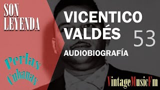 Son Leyenda VICENTICO VALDÉS 53 Biografías de VintageMusicFm con Alberto Arija Perlas Cubanas [upl. by Molton]