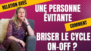 Relation avec un évitant  Comment briser le cycle OnOff [upl. by Krissie]