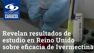 Revelan resultados de estudio en Reino Unido sobre eficacia de Ivermectina para tratar COVID19 [upl. by Sabah138]