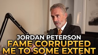 Jordan Peterson  Fame Has Corrupted Me In Some Regard [upl. by Gaby]