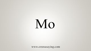 How To Say Mo [upl. by Candide]