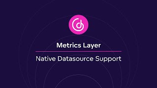 52 Metrics Layer  Native Datasource Support 2023 [upl. by Magna949]