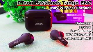 ENC 😯 PTron Bassbuds Tango ENC  Unboxing  Review  Low Latency  IPX4 Water Test  Call Clarity [upl. by Adeehsar]