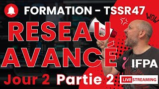 TSSR47 Réseau Avancé Jour2Partie2 [upl. by Hughmanick22]