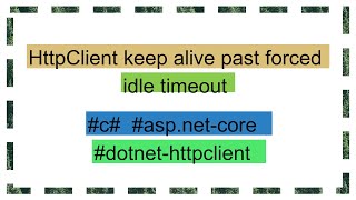 HttpClient keep alive past forced idle timeout [upl. by Fowler631]