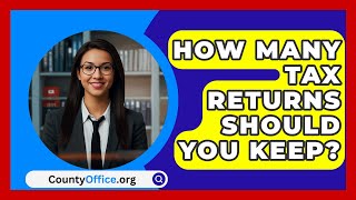 How Many Tax Returns Should You Keep  CountyOfficeorg [upl. by Htnicayh]