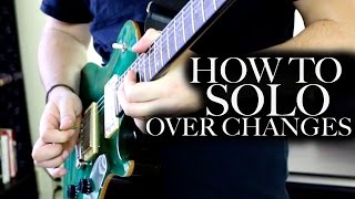 How to Solo Over Chord Changes [upl. by Geoffrey]