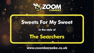 The Searchers  Sweets For My Sweet  Karaoke Version from Zoom Karaoke [upl. by Gniy]