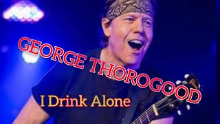 GEORGE THOROGOOD I Drink Alone [upl. by Corella]