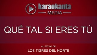 Karaokanta  Los Tigres del Norte  Qué tal si eres tú [upl. by Salomon]