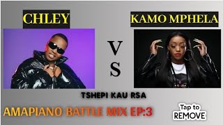 CHLEY VS KAMO MPHELA AMAPIANO BATTLE MIX EP3 [upl. by Gillie878]