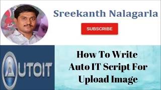 How to Design Autoit script to Upload Image BY Sreekanth Nalagarla [upl. by Brandy]