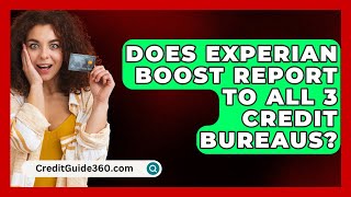 Does Experian Boost Report to All 3 Credit Bureaus  CreditGuide360com [upl. by Alayne]