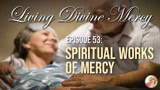 Spiritual Works of Mercy  Living Divine Mercy TV Show EWTN Ep 53 [upl. by Maxantia9]