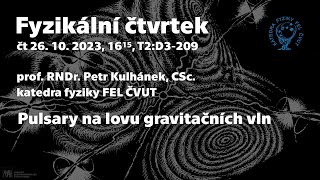 prof P Kulhánek Pulsary na lovu gravitačních vln Fyz čtvrtek [upl. by Nylqcaj592]