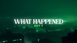 July 7  What Happened [upl. by Wivina308]