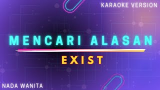 Exist  Mencari Alasan quotNada Wanitaquot Karaoke Version [upl. by Eissirc]