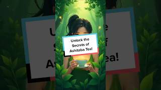 Unlock the Secrets of Ashitaba Tea [upl. by Laughton593]