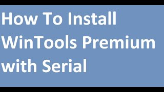 How To Install WinTools Premium with Serial [upl. by Dafna]