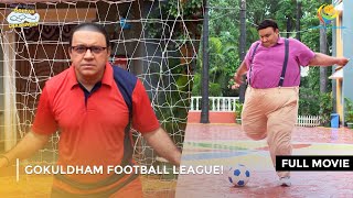 Gokuldham Football League I FULL MOVIE  Taarak Mehta Ka Ooltah Chashmah Ep 4149 to 4151 [upl. by Acsot]