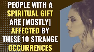 People With A Spiritual Gift Are Mostly Affected By These 10 Strange Occurrences  Awakening [upl. by Zealand]