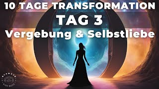 Tag 3  Vergebung amp Selbstliebe  10 Tage Transformation  Ritual amp Meditation  Portaltage [upl. by Filippa]