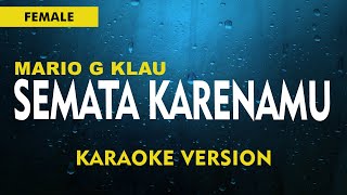 SEMATA KARENAMU  MARIO G KLAU  KARAOKE  FEMALE  NADA CEWEK [upl. by Irmo]