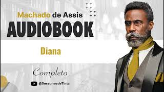 Diana de Machado de Assis  Audiobook do conto completo  Sussurros de Tinta [upl. by Lladnek213]