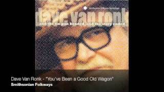 Dave Van Ronk  quotYouve Been a Good Old Wagonquot Official Audio [upl. by Salakcin]